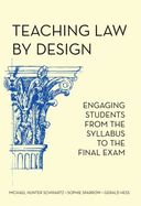 Teaching Law by Design: Engaging Students from the Syllabus to the Final Exam - Schwartz, Michael Hunter