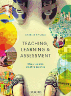 Teaching, Learning and Assessment: Steps Towards Creative Practice