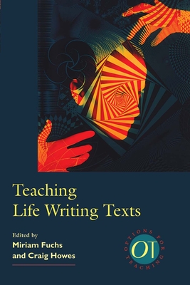 Teaching Life Writing Texts - Fuchs, Miriam (Editor), and Howes, Craig (Editor)