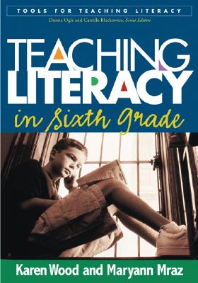 Teaching Literacy in Sixth Grade - Wood, Karen D, PhD, and Mraz, Maryann, PhD
