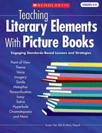 Teaching Literary Elements with Picture Books: Engaging, Standards-Based Lessons and Strategies