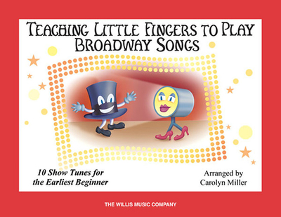 Teaching Little Fingers to Play Broadway Songs - Hal Leonard Corp (Creator), and Miller, Carolyn