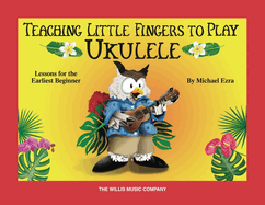 Teaching Little Fingers to Play Ukulele: Colorful Lessons for the Earliest Beginner with Play-Along Audio