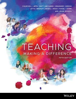 Teaching: Making A Difference, 5th Edition - Churchill, Rick, and Keddie, Amanda, and Moss, Julianne