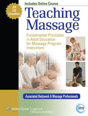 Teaching Massage: Fundamental Principles in Adult Education for Massage Program Instructors - Associated Bodywork & Massage Professionals (Prepared for publication by), and Williams, Anne (Editor)