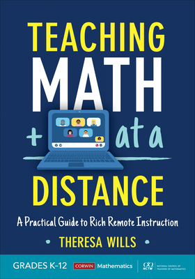 Teaching Math at a Distance, Grades K-12: A Practical Guide to Rich Remote Instruction - Wills, Theresa E