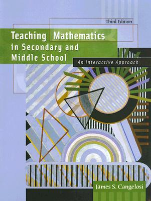 Teaching Mathematics in Secondary and Middle School: An Interactive Approach - Cangelosi, James S