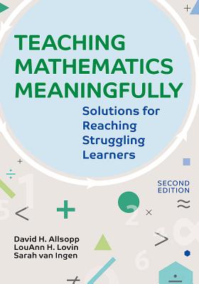 Teaching Mathematics Meaningfully: Solutions for Reaching Struggling Learners - Allsopp, David H., and Lovin, LouAnn H., and Ingen, Sarah van