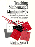 Teaching Mathematics with Manipulatives: A Resource of Activities for the K-12 Teacher - Spikell, Mark A