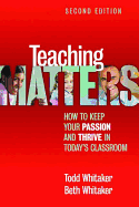 Teaching Matters: How to Keep Your Passion and Thrive in Today's Classroom