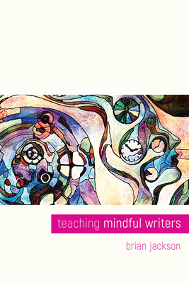 Teaching Mindful Writers - Jackson, Brian