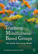 Teaching Mindfulness-Based Groups: The Inside Out Group Model
