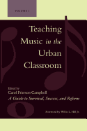 Teaching Music in the Urban Classroom: A Guide to Survival, Success, and Reform