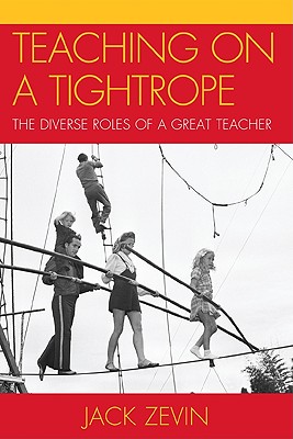 Teaching on a Tightrope: The Diverse Roles of a Great Teacher - Zevin, Jack