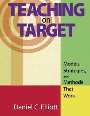 Teaching on Target: Models, Strategies, and Methods That Work - Elliott, Daniel C