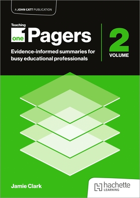 Teaching One-Pagers 2: Evidence-informed summaries for busy educational professionals - Clark, Jamie