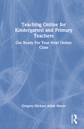 Teaching Online for Kindergarten and Primary Teachers: Get Ready For Your Next Online Class