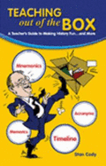 Teaching Out of the Box: a Teacher's Guide to Making History Fun...and More! - Stan Cody