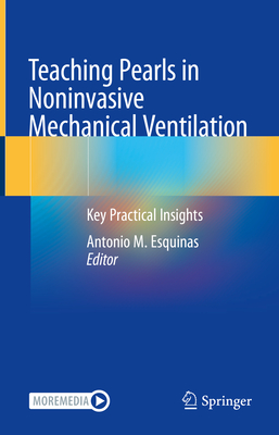 Teaching Pearls in Noninvasive Mechanical Ventilation: Key Practical Insights - Esquinas, Antonio M (Editor)