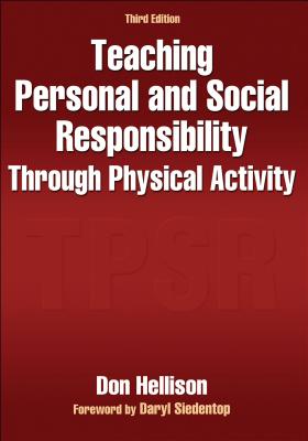 Teaching Personal and Social Responsibility Through Physical Activity - Hellison, Don