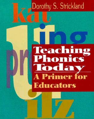 Teaching Phonics Today - Strickland, Dorothy S, PhD