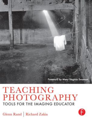 Teaching Photography: Tools for the Imaging Educator - Rand, Glenn, Dr., and Zakia, Richard D