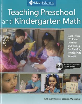 Teaching Preschool and Kindergarten Math: More Than 175 Ideas, Lessons, and Videos for Building Foundations in Math - Carlyle, Ann, and Mercado, Brenda