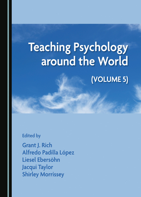 Teaching Psychology around the World: Volume 5 - Rich, Grant J. (Editor), and Ebersoehn, Liesel (Editor), and Taylor, Jacqui (Editor)