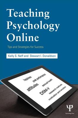 Teaching Psychology Online: Tips and Strategies for Success - Neff, Kelly S, and Donaldson, Stewart I, Ph.D.