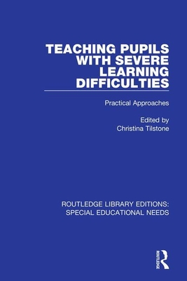 Teaching Pupils with Severe Learning Difficulties: Practical Approaches - Tilstone, Christina (Editor)