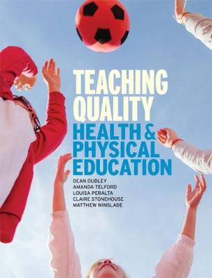 Teaching Quality Health and Physical Education - Peralta, Louisa, and Dudley, Dean, and Telford, Amanda