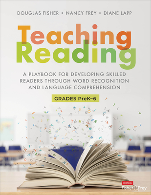 Teaching Reading: A Playbook for Developing Skilled Readers Through Word Recognition and Language Comprehension - Fisher, Douglas, and Frey, Nancy, and Lapp, Diane K