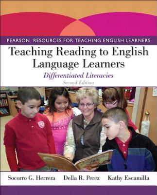 Teaching Reading to English Language Learners: Differentiated Literacies - Herrera, Socorro, and Perez, Della, and Escamilla, Kathy