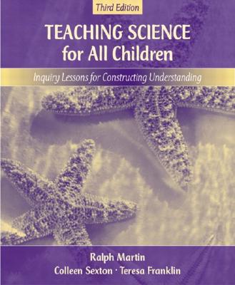 Teaching Science for All Children: Inquiry Lessons for Constructing Understanding - Martin, Ralph E, and Sexton, Colleen, and Franklin, Teresa