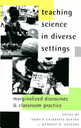 Teaching Science in Diverse Settings: Marginalized Discourses and Classroom Practice - Steinberg, Shirley R (Editor), and Kincheloe, Joe L (Editor), and Barton, Angela Calabrese (Editor)