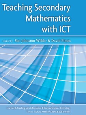 Teaching Secondary Mathematics with ICT - Pimm, David (Editor), and Johnston-Wilder, Sue (Editor)