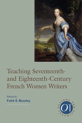 Teaching Seventeenth- And Eighteenth-Century French Women Writers - Beasley, Faith E (Editor)