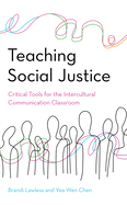 Teaching Social Justice: Critical Tools for the Intercultural Communication Classroom