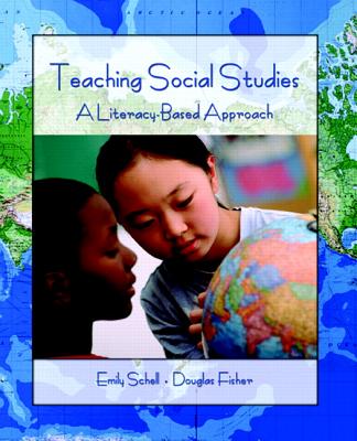 Teaching Social Studies: A Literacy-Based Approach - Schell, Emily, and Fisher, Douglas