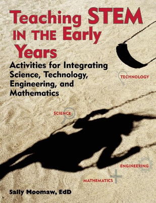 Teaching Stem in the Early Years: Activities for Integrating Science, Technology, Engineering, and Mathematics - Moomaw, Sally