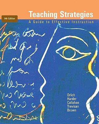 Teaching Strategies: A Guide to Effective Instruction - Orlich, Donald C, and Harder, Robert J, and Callahan, Richard C