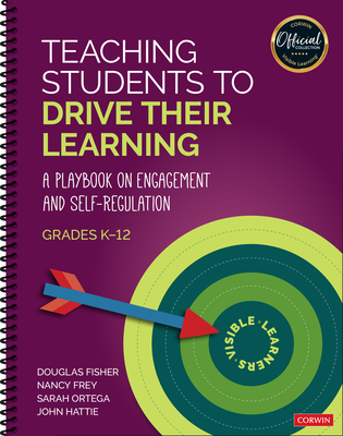 Teaching Students to Drive Their Learning: A Playbook on Engagement and Self-Regulation, K-12 - Fisher, Douglas, and Frey, Nancy, and Ortega, Sarah