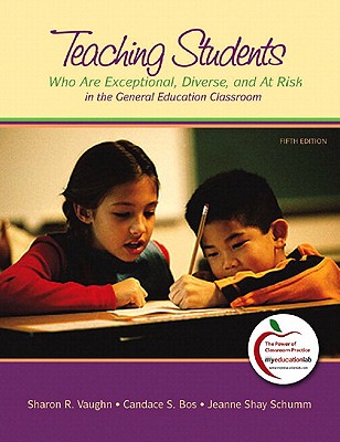 Teaching Students Who Are Exceptional, Diverse, and at Risk in the General Education Classroom, Student Value Edition - Vaughn, Sharon R, and Bos, Candace S, and Schumm, Jeanne Shay, PH.D.