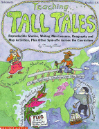 Teaching Tall Tales: Reproducible Stories, Writing Mini-Lessons, Geography and Map Activities, Plus Other Spin-Offs Across the Curriculum