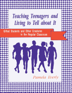 Teaching Teenagers and Living to Tell about It: Gifted Students and Other Creatures in the Regular Classroom