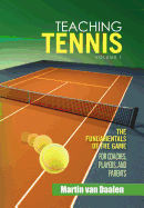 Teaching Tennis Volume 1: The Fundamentals of the Game (for Coaches, Players, and Parents)