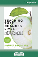 Teaching That Changes Lives: 12 Mindset Tools for Igniting the Love of Learning (16pt Large Print Edition)
