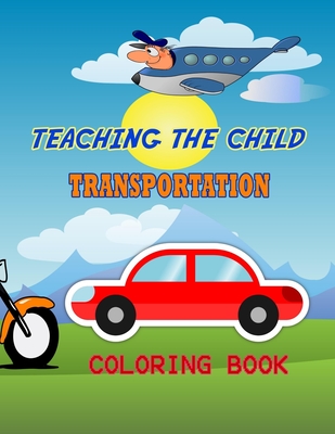 Teaching the Child Transportation Coloring Book: The Best Teaching Coloring Book. - Andropova, Nidai