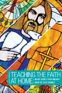 Teaching the Faith at Home: What Does This Mean?: How Is This Done?