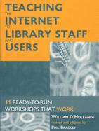 Teaching the Internet to Library Staff and Users: 10 Ready-to-run Workshops That Work